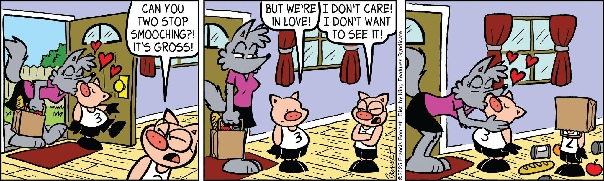 Line OCR: www M 3 CAN YOU TWO STOP SMOOCHING?! IT'S GROSS! BUT WE'RE I DON'T CARE! IN LOVE! I DON'T WANT TO SEE IT! BUNNET INILI ©2025 Francis Bonnet | Dist. by King Features Syndicate www M 3 CAN YOU TWO STOP SMOOCHING ?! IT'S GROSS ! BUT WE'RE I DON'T CARE ! IN LOVE ! I DON'T WANT TO SEE IT ! BUNNET INILI © 2025 Francis Bonnet | Dist . by King Features Syndicate