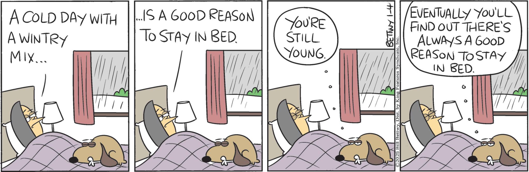 Sleep OCR: A COLD DAY WITH A WINTRY MIX... [...IS A GooD REASON EVENTUALLY YOU'LL YOU'RE FIND OUT THERE'S TO STAY IN BED. STILL YOUNG.. ALWAYS A GOOD REASON TO STAY IN BED. A COLD DAY WITH A WINTRY MIX ... [ ... IS A GooD REASON EVENTUALLY YOU'LL YOU'RE FIND OUT THERE'S TO STAY IN BED . STILL YOUNG .. ALWAYS A GOOD REASON TO STAY IN BED .