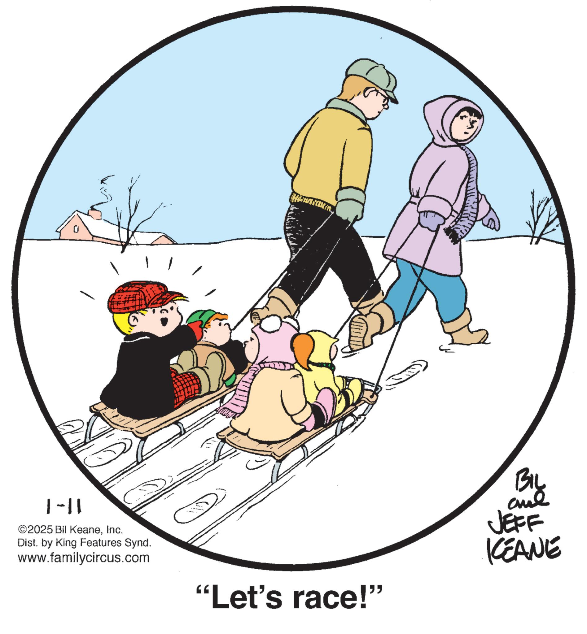 Precipitation OCR: 1-11 ©2025 Bil KeaneInc. Dist. by King Features Synd. www.familycircus.com "Let's race!" BIL and JEFF KCEANE 1-11 © 2025 Bil KeaneInc. Dist . by King Features Synd . www.familycircus.com " Let's race ! " BIL and JEFF KCEANE