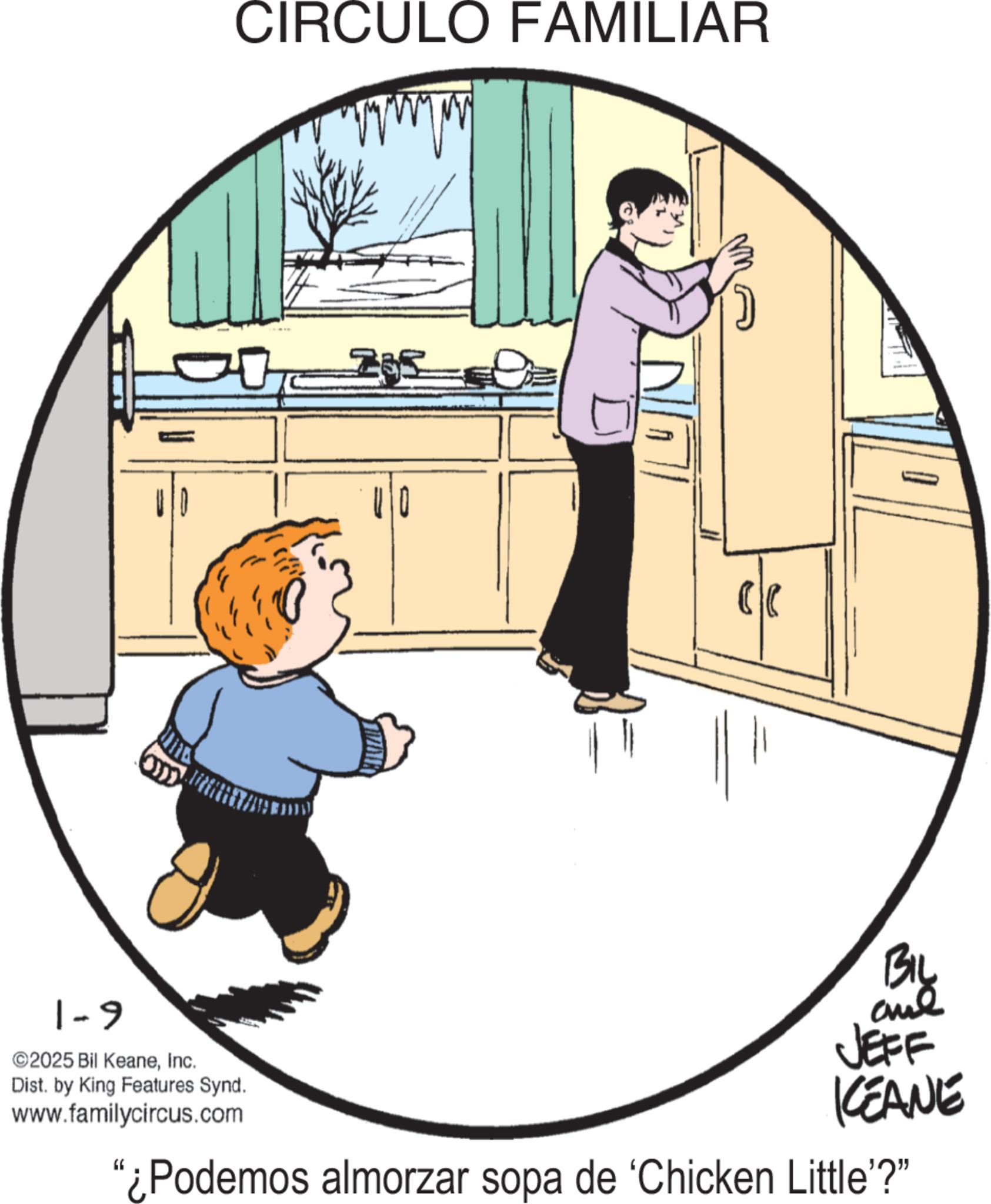 Photo caption OCR: CIRCULO FAMILIAR ) 1-9 ©2025 Bil KeaneInc. Dist. by King Features Synd. www.familycircus.com BIL ane JEFF KEANE "¿Podemos almorzar sopa de 'Chicken Little'?" CIRCULO FAMILIAR ) 1-9 © 2025 Bil KeaneInc. Dist . by King Features Synd . www.familycircus.com BIL ane JEFF KEANE " ¿ Podemos almorzar sopa de ' Chicken Little ' ? "