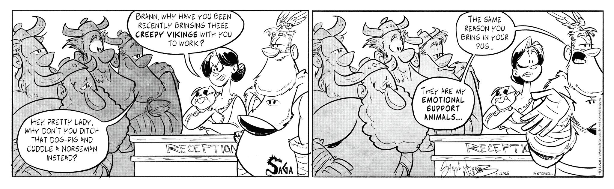 Illustration OCR: HEYPRETTY LADY. WHY DON'T YOU DITCH THAT DOG-PIG AND CUDDLE A NORSEMAN INSTEAD? BRANNWHY HAVE YOU BEEN RECENTLY BRINGING THESE CREEPY VIKINGS WITH YOU TO WORK? RECEPTION SAGA THEY ARE MY EMOTIONAL SUPPORT ANIMALS... THE SAME REASON YOU BRING IN YOUR PUG... RECEPTIO ??? 01.2025 @STEPNEAL -?2025 STEPHEN WEBSTER DIST. BY KIN HEYPRETTY LADY . WHY DON'T YOU DITCH THAT DOG - PIG AND CUDDLE A NORSEMAN INSTEAD ? BRANNWHY HAVE YOU BEEN RECENTLY BRINGING THESE CREEPY VIKINGS WITH YOU TO WORK ? RECEPTION SAGA THEY ARE MY EMOTIONAL SUPPORT ANIMALS ... THE SAME REASON YOU BRING IN YOUR PUG ... RECEPTIO ??? 01.2025 @STEPNEAL -?2025 STEPHEN WEBSTER DIST . BY KIN