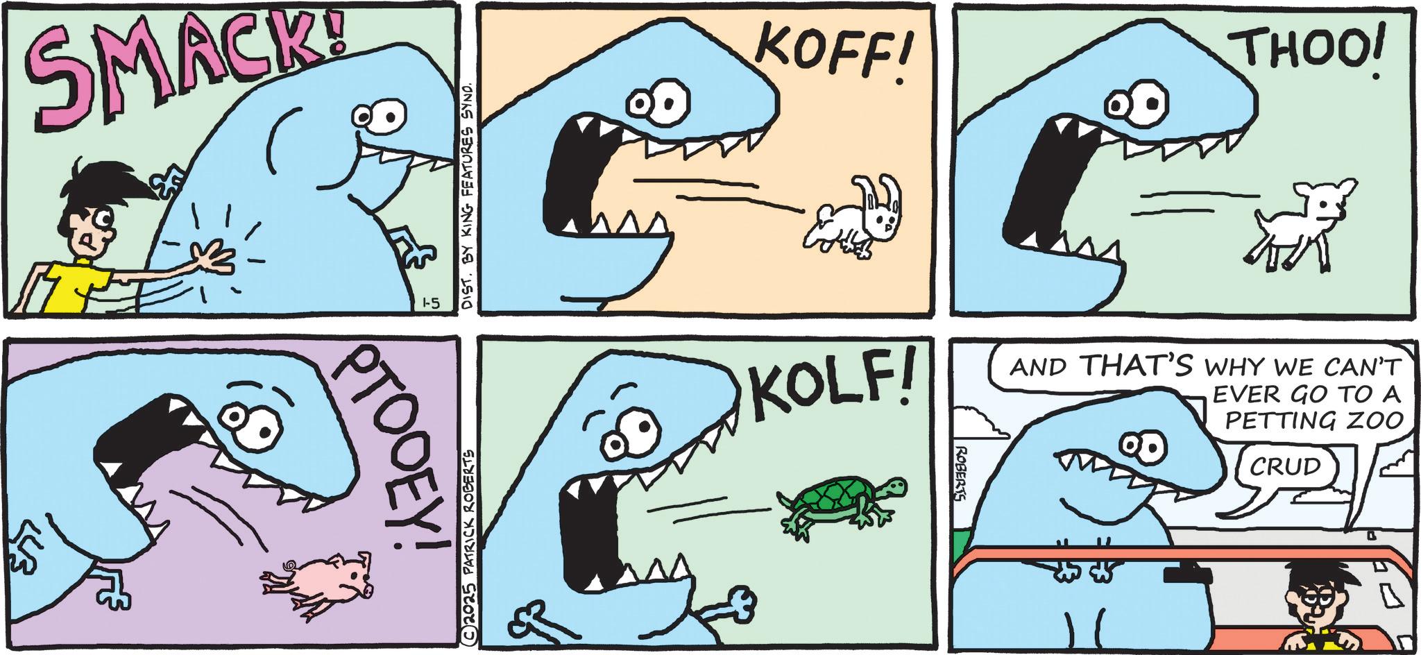 Squaliform sharks OCR: SMACK! 1-5 PTODEY! DIST. BY KING FEATURES SYND. 2025 PATRICK ROBERTS KOFF! KOLF! ROBERTS THOO! AND THAT'S WHY WE CAN'T EVER GO TO A PETTING ZOO CRUD 11 SMACK ! 1-5 PTODEY ! DIST . BY KING FEATURES SYND . 2025 PATRICK ROBERTS KOFF ! KOLF ! ROBERTS THOO ! AND THAT'S WHY WE CAN'T EVER GO TO A PETTING ZOO CRUD 11