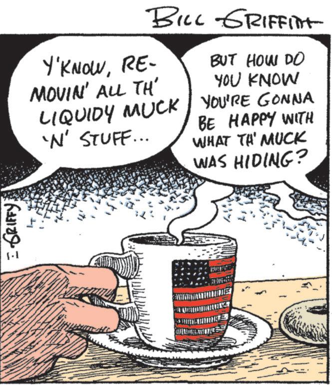 Fiction OCR: = GRIFFY +1 BILL GRIFFITT Y'KNOWRE- MOVIN' ALL TH' LIQUIDY MUCK 'N' STUFF... BUT HOW DO YOU KNOW YOU'RE GONNA BE HAPPY WITH WHAT TA' MUCK WAS HIDING? E = GRIFFY +1 BILL GRIFFITT Y'KNOWRE- MOVIN ' ALL TH ' LIQUIDY MUCK ' N ' STUFF ... BUT HOW DO YOU KNOW YOU'RE GONNA BE HAPPY WITH WHAT TA ' MUCK WAS HIDING ? E