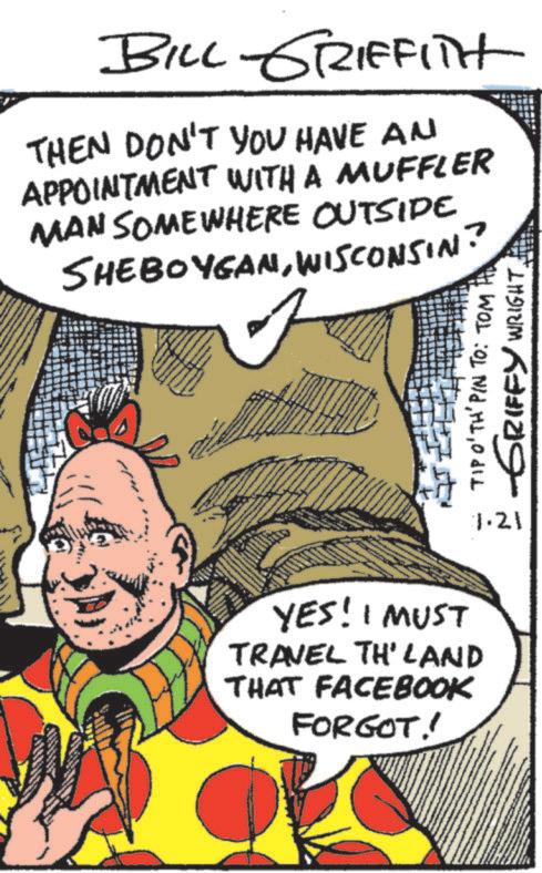 Fictional character OCR: BILL GRIFFITH THEN DON'T YOU HAVE AN APPOINTMENT WITH A MUFFLER MAN SOMEWHERE OUTSIDE SHEBOYGANWISCONSIN? YES! I MUST TRAVEL TH' LAND THAT FACEBOOK FORGOT!! TIPO'TH' PIN TO: TOM GRIFFY WRIGHT. 1.21 BILL GRIFFITH THEN DON'T YOU HAVE AN APPOINTMENT WITH A MUFFLER MAN SOMEWHERE OUTSIDE SHEBOYGANWISCONSIN ? YES ! I MUST TRAVEL TH ' LAND THAT FACEBOOK FORGOT !! TIPO'TH ' PIN TO : TOM GRIFFY WRIGHT . 1.21