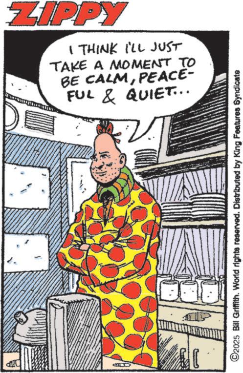 Animation OCR: - ZIPPY I THINK I'LL JUST TAKE A MOMENT TO BE CALMPEACE- FUL & QUIET... ©2025 Bill Griffith. World rights reserved. Distributed by King Features Syndicate - ZIPPY I THINK I'LL JUST TAKE A MOMENT TO BE CALMPEACE- FUL & QUIET ... © 2025 Bill Griffith . World rights reserved . Distributed by King Features Syndicate