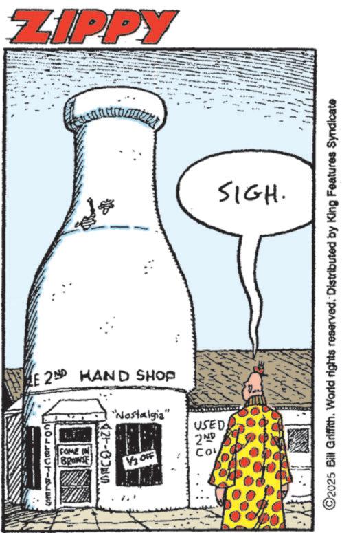 Fiction OCR: ZIPPY HE 2ND HAND SHOP COME IN BROWSE - "Nostalgia" 12 OFF USED 2ND Co SIGH. - ©2025 Bill Griffith. World rights reserved. Distributed by King Features Syndicate ZIPPY HE 2ND HAND SHOP COME IN BROWSE - " Nostalgia " 12 OFF USED 2ND Co SIGH . - © 2025 Bill Griffith . World rights reserved . Distributed by King Features Syndicate