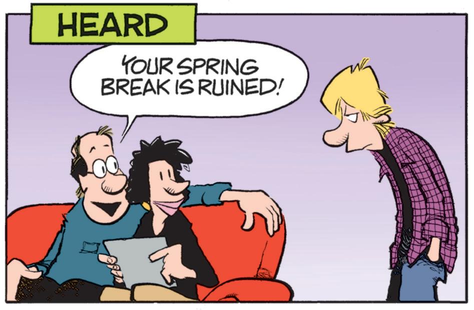 Photo caption OCR: HEARD YOUR SPRING BREAK IS RUINED! HEARD YOUR SPRING BREAK IS RUINED !