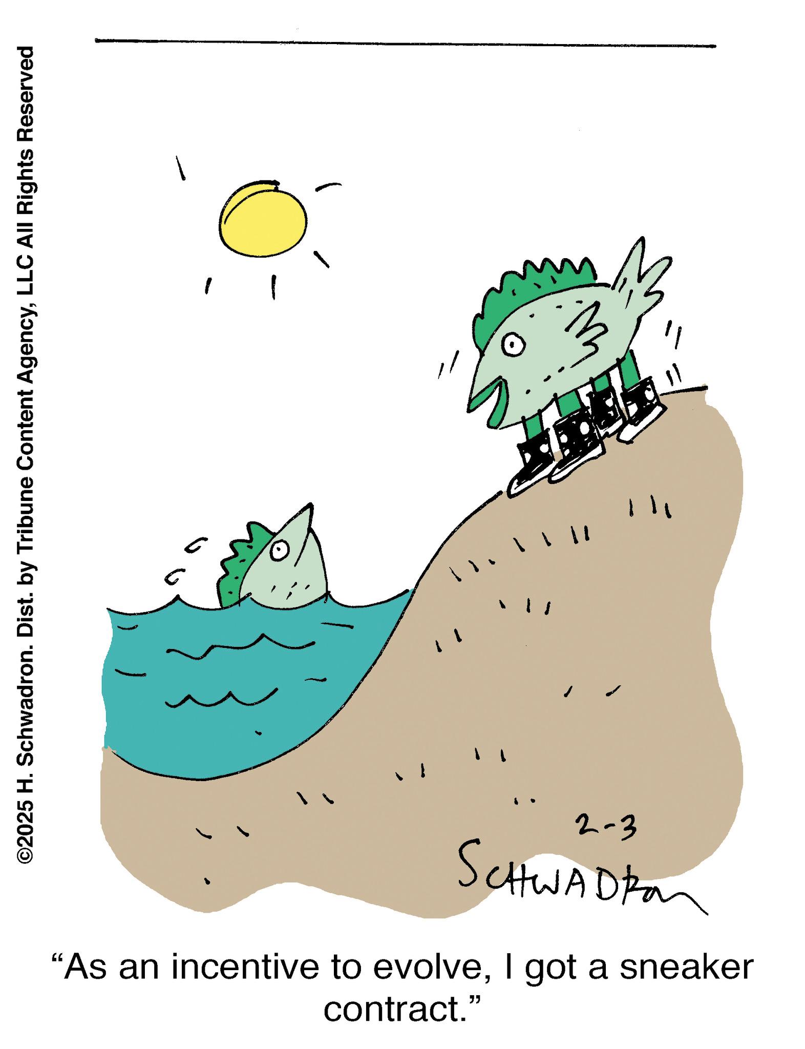 Line art OCR: ©2025 H. Schwadron. Dist. by Tribune Content AgencyLLC All Rights Reserved 2-3 SCHWADZon "As an incentive to evolveI got a sneaker contract." " © 2025 H. Schwadron . Dist . by Tribune Content AgencyLLC All Rights Reserved 2-3 SCHWADZon " As an incentive to evolveI got a sneaker contract . " "