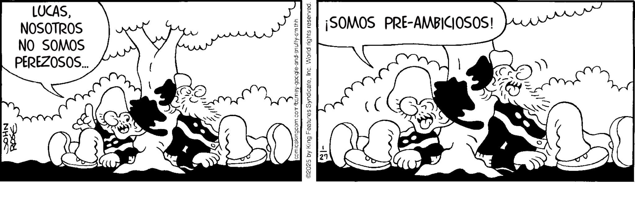Comic book OCR: JOHN ROSE NO SOMOS NOSOTROS LUCASPEREZOSOS... comicskingcom.com/barney-google-and-snuffy-smthh 92025 by King Features SyndicateInc. World rights reserved. ¡SOMOS PRE-AMBICIOSOS! JOHN ROSE NO SOMOS NOSOTROS LUCASPEREZOSOS ... comicskingcom.com/barney-google-and-snuffy-smthh 92025 by King Features SyndicateInc. World rights reserved . ¡ SOMOS PRE - AMBICIOSOS !