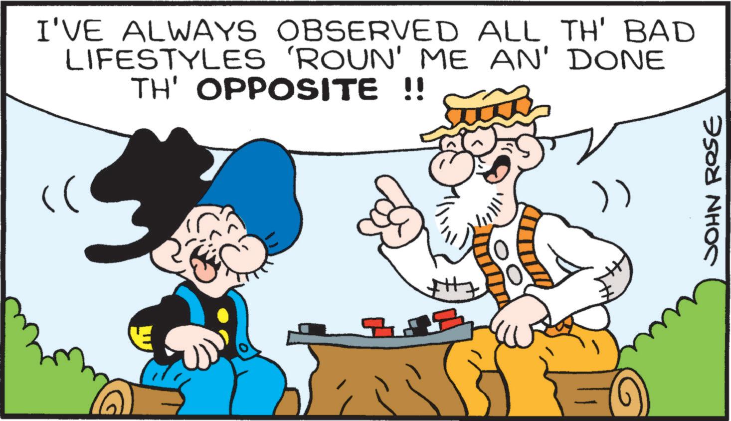 Comics OCR: ? I'VE ALWAYS OBSERVED ALL TH' BAD LIFESTYLES 'ROUN' ME AN' DONE TH' OPPOSITE !! ? ) JOHN ROSE ? I'VE ALWAYS OBSERVED ALL TH ' BAD LIFESTYLES ' ROUN ' ME AN ' DONE TH ' OPPOSITE !! ? ) JOHN ROSE