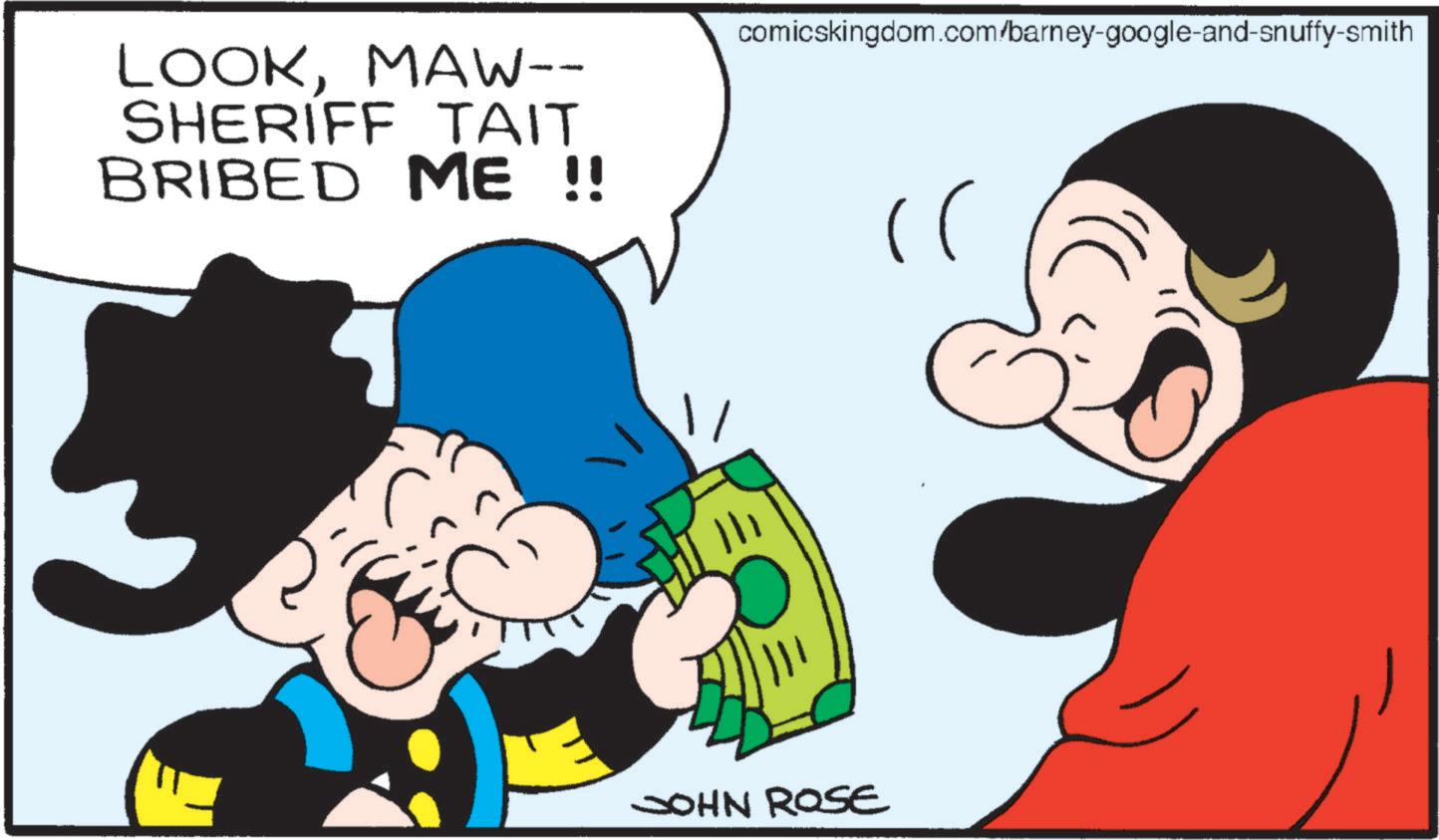 Comic book OCR: LOOKMAW-- SHERIFF TAIT BRIBED ME !! comicskingdom.com/barney-google-and-snuffy-smith ( JOHN ROSE LOOKMAW-- SHERIFF TAIT BRIBED ME !! comicskingdom.com/barney-google-and-snuffy-smith ( JOHN ROSE
