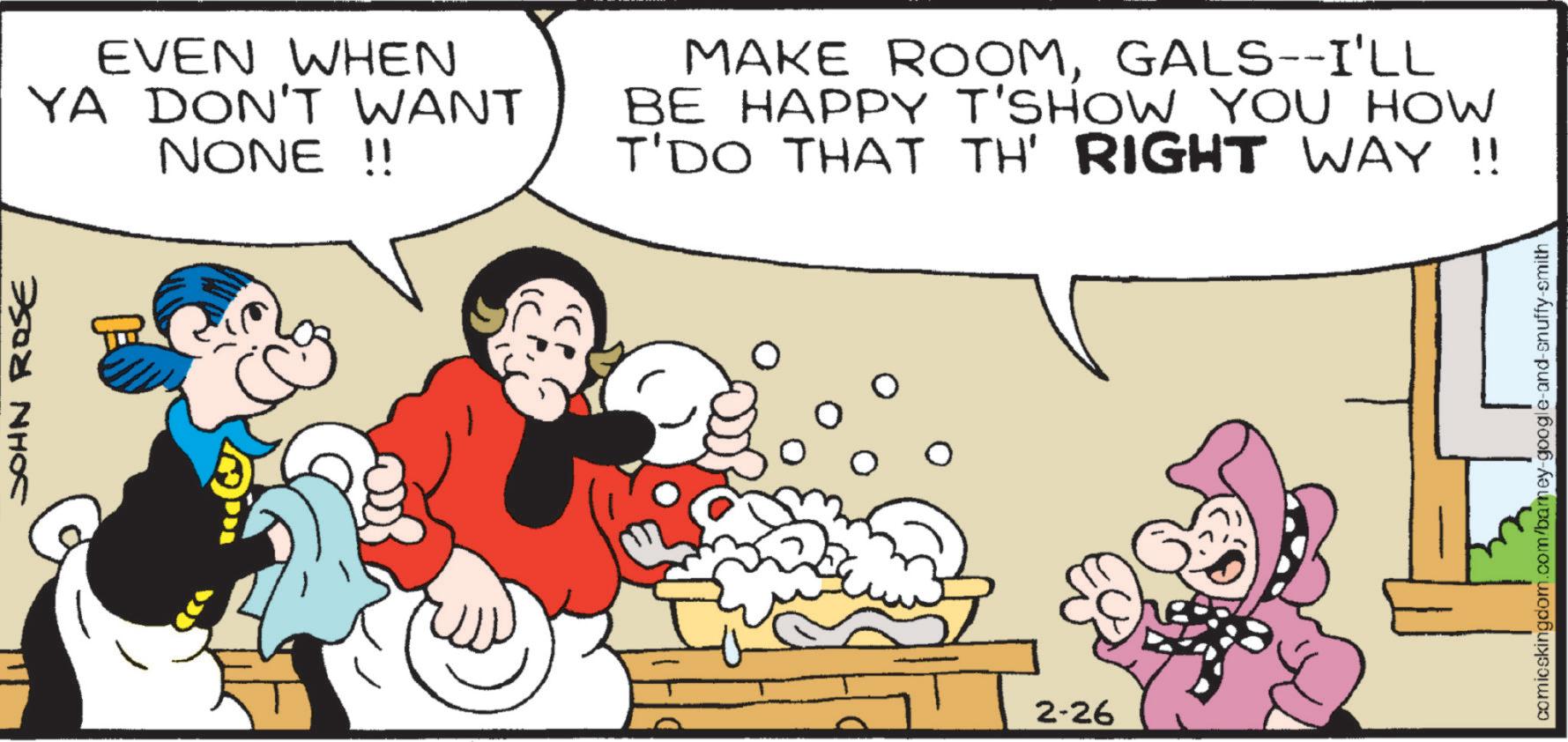 Comic book OCR: JOHN ROSE EVEN WHEN YA DON'T WANT NONE !! MAKE ROOMGALS--I'LL BE HAPPY T'SHOW YOU HOW T'DO THAT TH' RIGHT WAY !! 2-26 comicskingdom.com/barney-google-and-snuffy-smith JOHN ROSE EVEN WHEN YA DON'T WANT NONE !! MAKE ROOMGALS -- I'LL BE HAPPY T'SHOW YOU HOW T'DO THAT TH ' RIGHT WAY !! 2-26 comicskingdom.com/barney-google-and-snuffy-smith