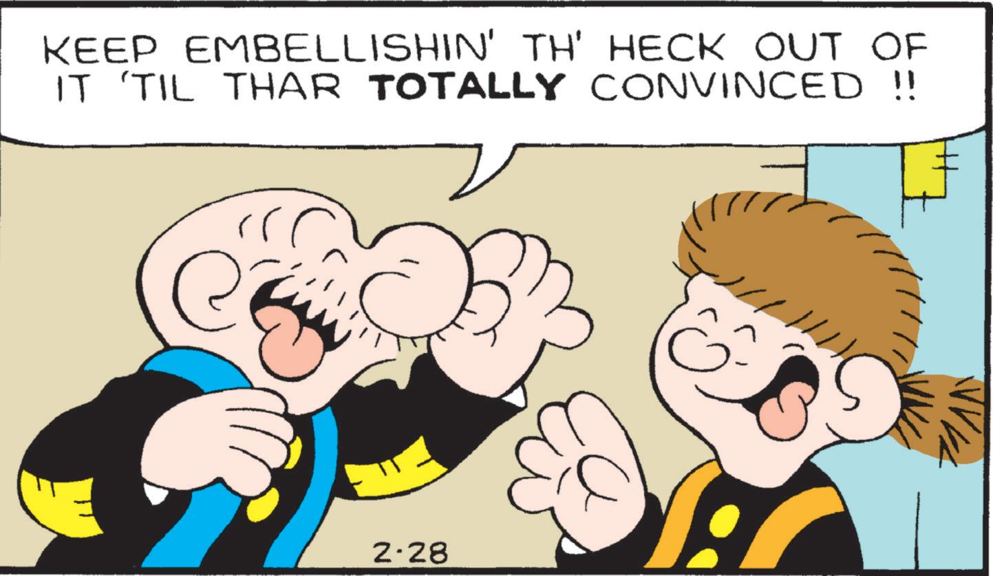 Happiness OCR: KEEP EMBELLISHIN' TH' HECK OUT OF IT 'TIL THAR TOTALLY CONVINCED !! e 2-28 KEEP EMBELLISHIN ' TH ' HECK OUT OF IT ' TIL THAR TOTALLY CONVINCED !! e 2-28