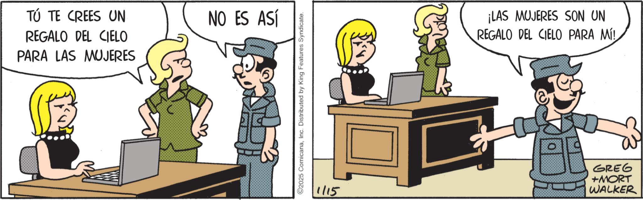 Photo caption OCR: TÚ TE CREES UN REGALO DEL CIELO PARA LAS MUJERES NO ES ASÍ 2025 ComicanaInc. Distributed by King Features Syndicate. ¡LAS MUJERES SON UN REGALO DEL CIELO PARA MÍ! 1/15 GREG +MORT WALKER TÚ TE CREES UN REGALO DEL CIELO PARA LAS MUJERES NO ES ASÍ 2025 ComicanaInc. Distributed by King Features Syndicate . ¡ LAS MUJERES SON UN REGALO DEL CIELO PARA MÍ ! 1/15 GREG + MORT WALKER