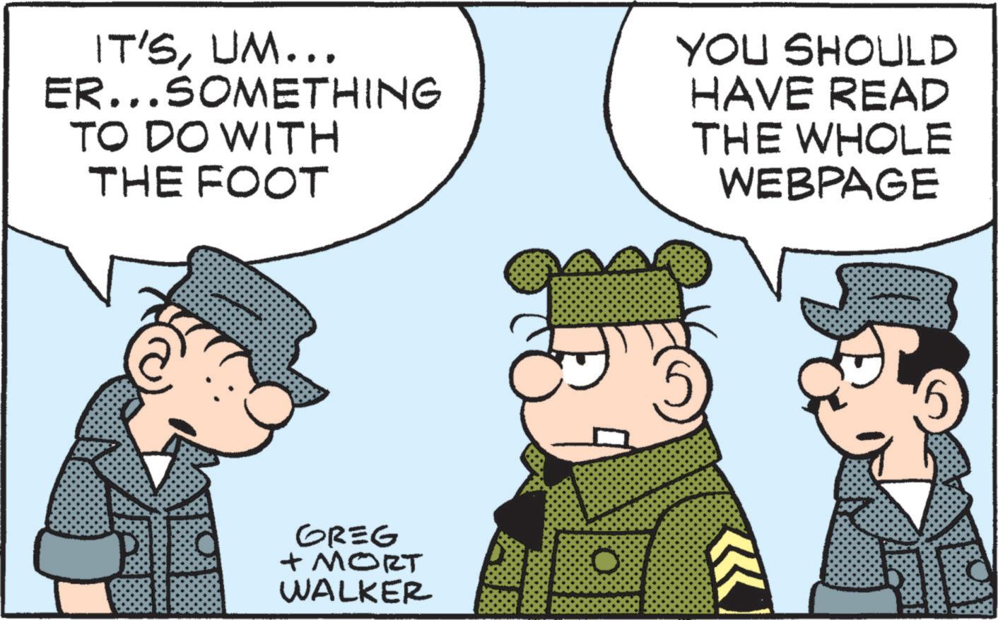 Comic book OCR: IT'SUM... ER...SOMETHING TO DO WITH THE FOOT YOU SHOULD HAVE READ THE WHOLE WEBPAGE GREG + MORT WALKER IT'SUM ... ER ... SOMETHING TO DO WITH THE FOOT YOU SHOULD HAVE READ THE WHOLE WEBPAGE GREG + MORT WALKER