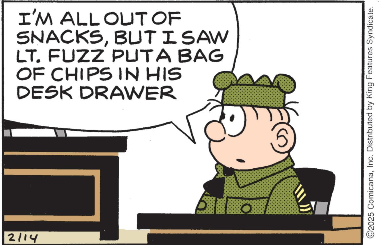 Comics OCR: 2114 I'M ALL OUT OF SNACKSBUT I SAW LT. FUZZ PUTA BAG OF CHIPS IN HIS DESK DRAWER ©2025 ComicanaInc. Distributed by King Features Syndicate. 2114 I'M ALL OUT OF SNACKSBUT I SAW LT . FUZZ PUTA BAG OF CHIPS IN HIS DESK DRAWER © 2025 ComicanaInc. Distributed by King Features Syndicate .