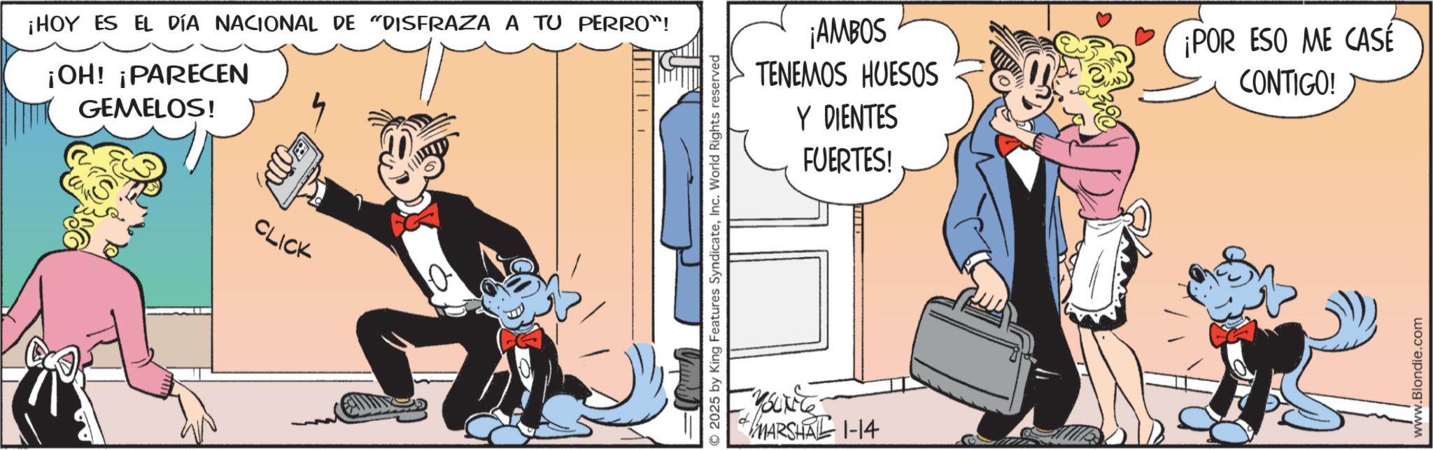 Animated cartoon OCR: ¡HOY ES EL DÍA NACIONAL DE "DISFRAZA A TU PERRO"! ¡OH! ¡PARECEN GEMELOS! CLICK 0 © 2025 by King Features SyndicateInc. World Rights reserved ¡AMBOS TENEMOS HUESOS Y DIENTES FUERTES! ¡POR ESO ME CASE CONTIGO! MARSHAL 1-14 www.Blondie.com ¡ HOY ES EL DÍA NACIONAL DE " DISFRAZA A TU PERRO " ! ¡ OH ! ¡ PARECEN GEMELOS ! CLICK 0 © 2025 by King Features SyndicateInc. World Rights reserved ¡ AMBOS TENEMOS HUESOS Y DIENTES FUERTES ! ¡ POR ESO ME CASE CONTIGO ! MARSHAL 1-14 www.Blondie.com