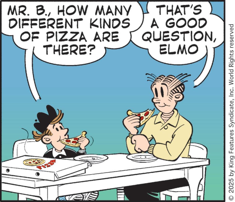 Breakfast OCR: MR. B.HOW MANY DIFFERENT KINDS OF PIZZA ARE THERE? THAT'S A GOOD QUESTIONELMO O 2025 by King Features SyndicateInc. World Rights reserved MR . B.HOW MANY DIFFERENT KINDS OF PIZZA ARE THERE ? THAT'S A GOOD QUESTIONELMO O 2025 by King Features SyndicateInc. World Rights reserved