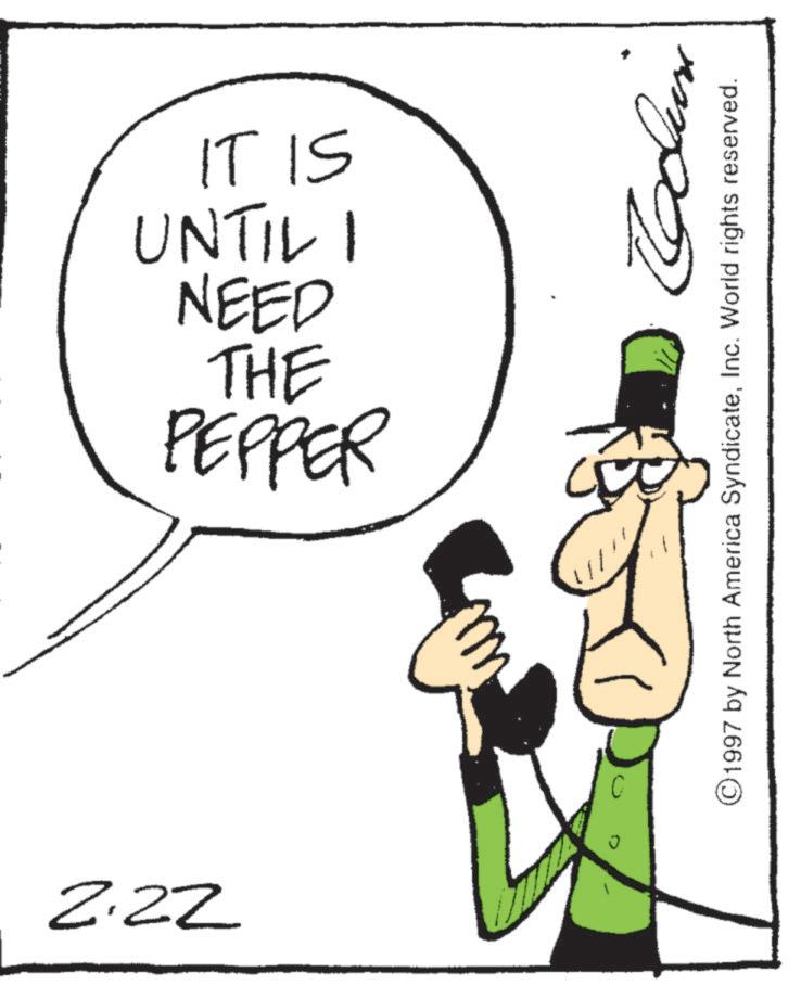 Line art OCR: 2.22 PEPPER THE NEED UNTIL 1 IT IS © 1997 by North America SyndicateInc. World rights reserved. 2.22 PEPPER THE NEED UNTIL 1 IT IS © 1997 by North America SyndicateInc. World rights reserved .
