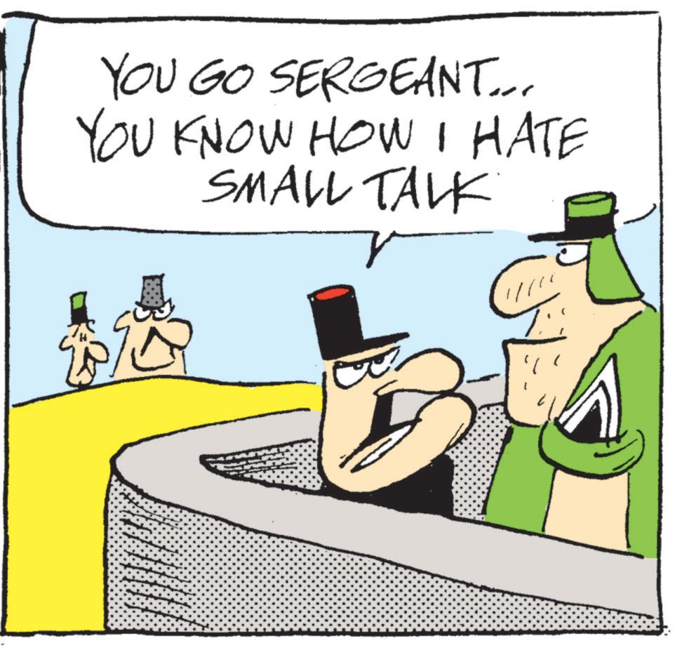 Costume Hat OCR: YOU GO SERGEANT... YOU KNOW HOW I HATE SMALL TALK l YOU GO SERGEANT ... YOU KNOW HOW I HATE SMALL TALK l