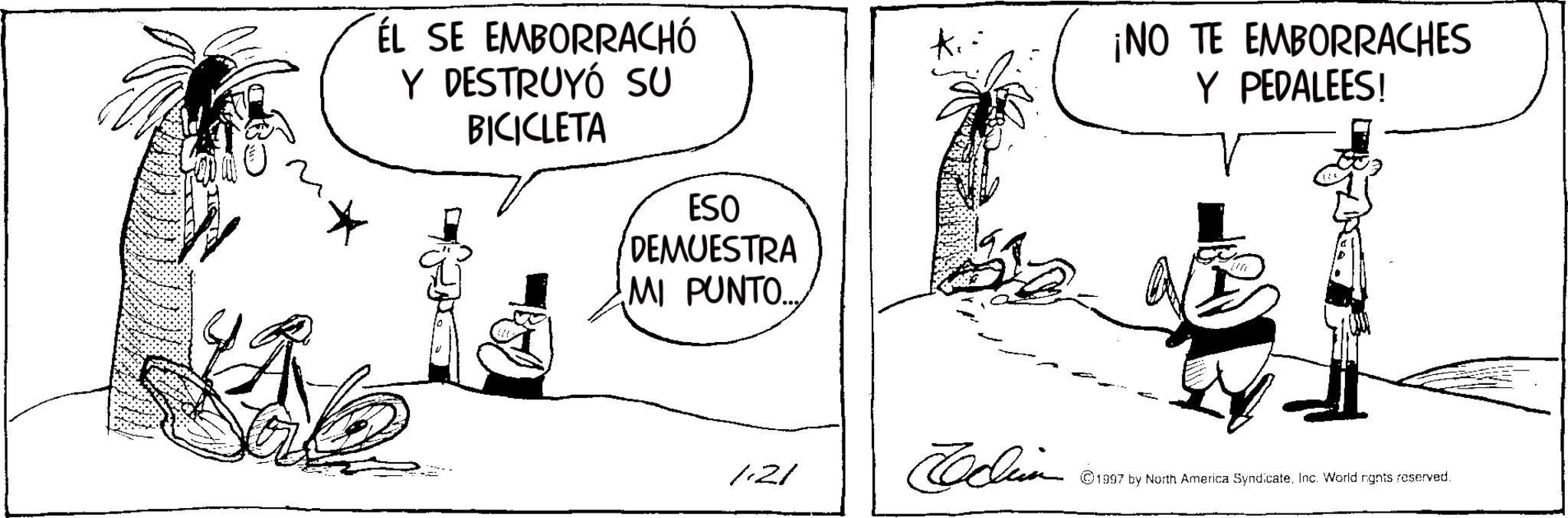 Fictional character OCR: ÉL SE EMBORRACHÓ Y DESTRUYÓ SU BICICLETA ESO DEMUESTRA MI PUNTO... ¡NO TE EMBORRACHES Y PEDALEES! 121 Jedlin ©1997 by North America SyndicateInc. World rights reserved. ÉL SE EMBORRACHÓ Y DESTRUYÓ SU BICICLETA ESO DEMUESTRA MI PUNTO ... ¡ NO TE EMBORRACHES Y PEDALEES ! 121 Jedlin © 1997 by North America SyndicateInc. World rights reserved .