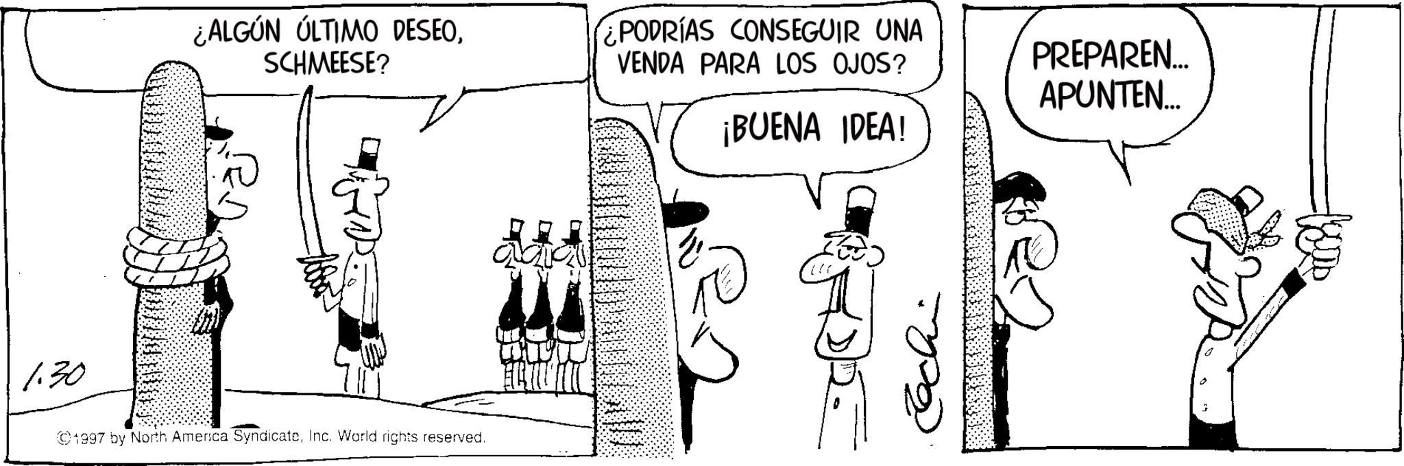 Fictional character OCR: 1.30 ¿ALGÚN ÚLTIMO DESEOSCHMEESE? PODRÍAS CONSEGUIR UNA VENDA PARA LOS OJOS? PREPAREN... APUNTEN... ¡BUENA IDEA! ©1997 by North America SyndicateInc. World rights reserved. 1.30 ¿ ALGÚN ÚLTIMO DESEOSCHMEESE ? PODRÍAS CONSEGUIR UNA VENDA PARA LOS OJOS ? PREPAREN ... APUNTEN ... ¡ BUENA IDEA ! © 1997 by North America SyndicateInc. World rights reserved .