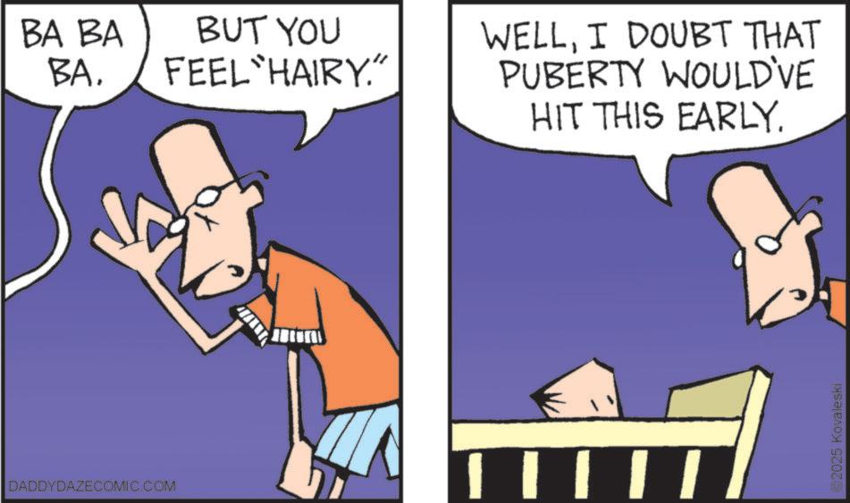 Fiction OCR: BA BA BABUT YOU FEEL HAIRY." DADDYDAZECOMIC.COM WELLI DOUBT THAT PUBERTY WOULD'VE HIT THIS EARLY. ©2025 Kovaleski BA BA BABUT YOU FEEL HAIRY . " DADDYDAZECOMIC.COM WELLI DOUBT THAT PUBERTY WOULD'VE HIT THIS EARLY . © 2025 Kovaleski