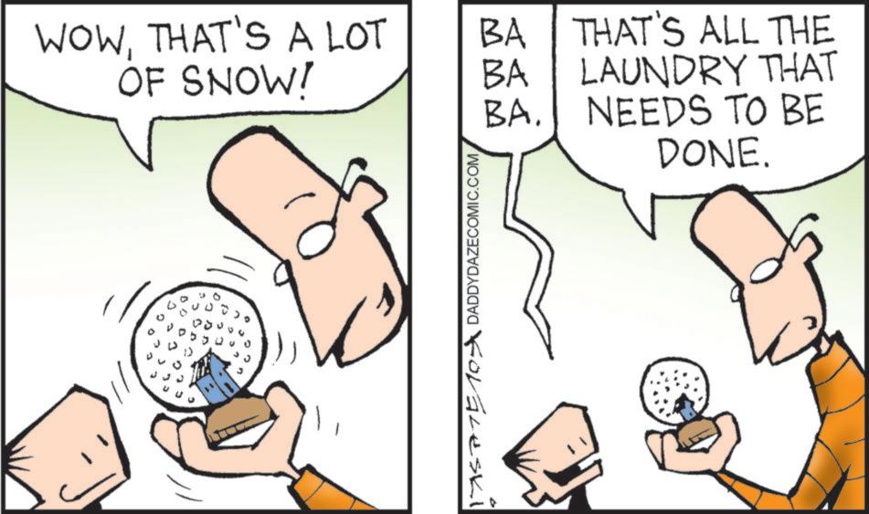 THAT'S A LOT BA THAT'S ALL THE OF SNOW! BA LAUNDRY THAT BA. NEEDS TO BE DONE. 175PTE 10X DADDYDAZECOMIC.COM WOWTHAT'S A LOT BA THAT'S ALL THE OF SNOW ! BA LAUNDRY THAT BA . NEEDS TO BE DONE . 175PTE 10X DADDYDAZECOMIC.COM