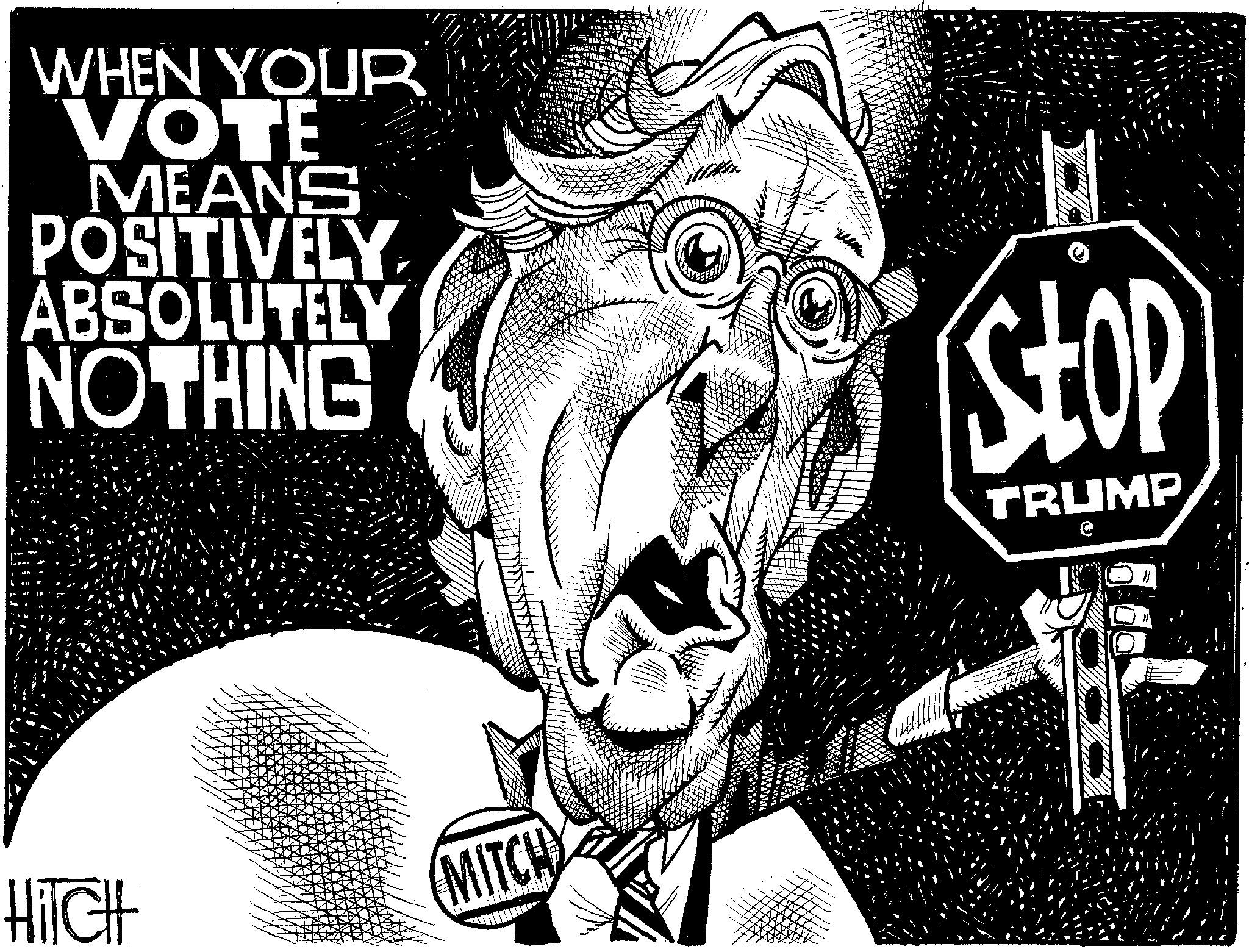 Photo caption OCR: WHEN YOUR VOTE MEANS POSITIVELY ABSOLUTELY NOTHING HITCH MITCH Stop TRUMP WHEN YOUR VOTE MEANS POSITIVELY ABSOLUTELY NOTHING HITCH MITCH Stop TRUMP