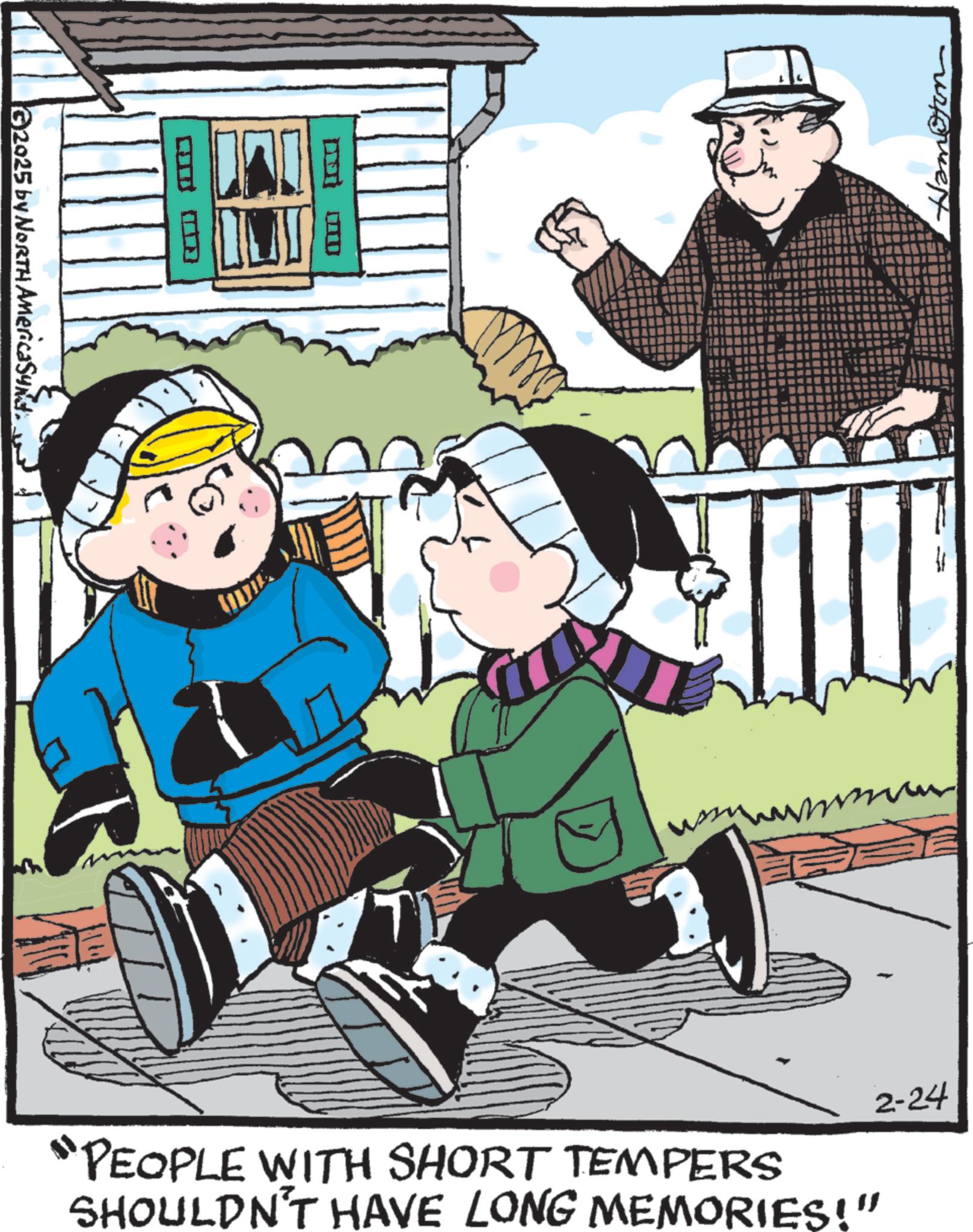 Animation OCR: G2025 by NORTH AmericaSynd "PEOPLE WITH SHORT TEMPERS SHOULDN'T HAVE LONG MEMORIES!” 2-24 Namoton G2025 by NORTH AmericaSynd " PEOPLE WITH SHORT TEMPERS SHOULDN'T HAVE LONG MEMORIES ! ” 2-24 Namoton