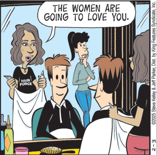 Animated cartoon OCR: FORCE HAIR 2-3 GOING TO LOVE YOU. THE WOMEN ARE ©2025 Steve Kelley & Jeff ParkerInc. FORCE HAIR 2-3 GOING TO LOVE YOU . THE WOMEN ARE © 2025 Steve Kelley & Jeff ParkerDist . by King Features Syndicate