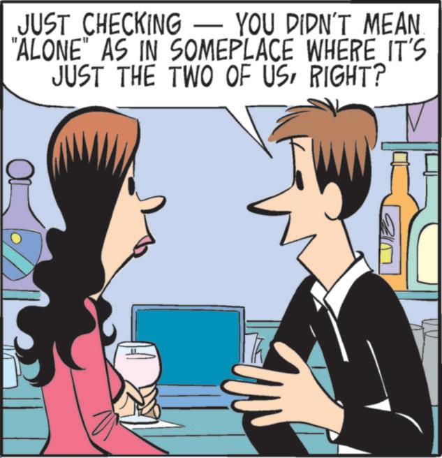 Happiness OCR: JUST CHECKING - YOU DIDN'T MEAN "ALONE" AS IN SOMEPLACE WHERE IT'S JUST THE TWO OF USRIGHT? JUST CHECKING - YOU DIDN'T MEAN " ALONE " AS IN SOMEPLACE WHERE IT'S JUST THE TWO OF USRIGHT ?