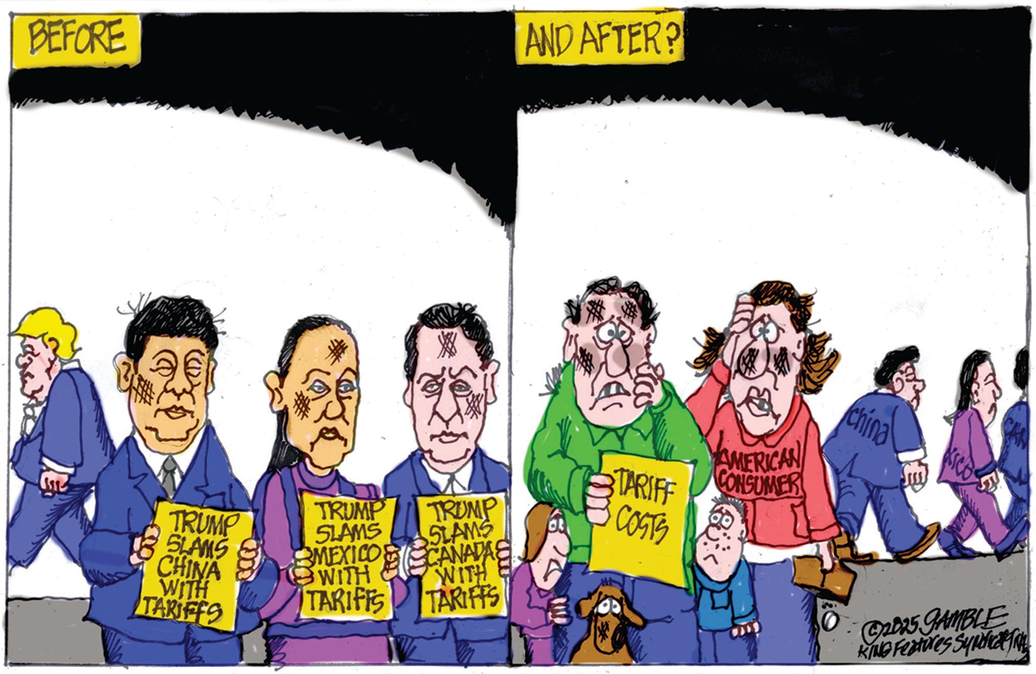 Animated cartoon OCR: BEFORE AND AFTER? TRUMP TRUMP SLAMS SIAMS TRUMP SLAMS CHINA WITH MEXICO WITH TARIFFS CANADA WITH TARIFFS TARIFFS ? TARIFF B COSTS AMERICAN CONSUMER china KICO 2025 GAMBLE KING Features Syndicat BEFORE AND AFTER ? TRUMP TRUMP SLAMS SIAMS TRUMP SLAMS CHINA WITH MEXICO WITH TARIFFS CANADA WITH TARIFFS TARIFFS ? TARIFF B COSTS AMERICAN CONSUMER china KICO 2025 GAMBLE KING Features Syndicat