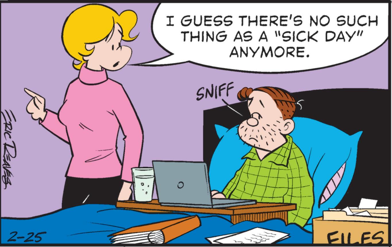 Comics OCR: ERIC REAVES 2-25 I GUESS THERE'S NO SUCH THING AS A "SICK DAY" ANYMORE. SNIFF FILES ERIC REAVES 2-25 I GUESS THERE'S NO SUCH THING AS A " SICK DAY " ANYMORE . SNIFF FILES