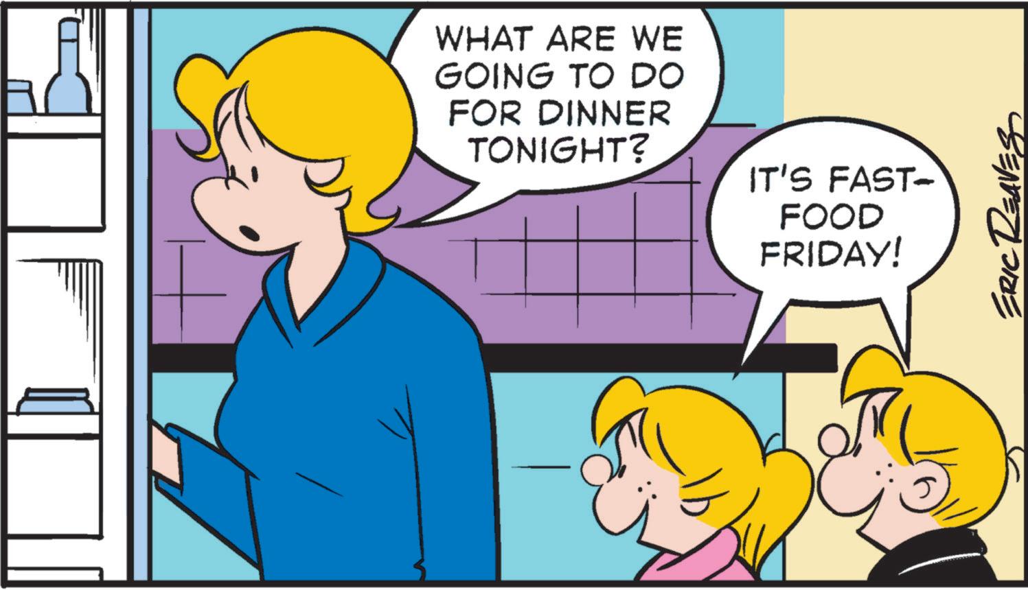 Animation OCR: WHAT ARE WE GOING TO DO FOR DINNER TONIGHT? IT'S FAST- FOOD FRIDAY! ERIC REAVES WHAT ARE WE GOING TO DO FOR DINNER TONIGHT ? IT'S FAST- FOOD FRIDAY ! ERIC REAVES
