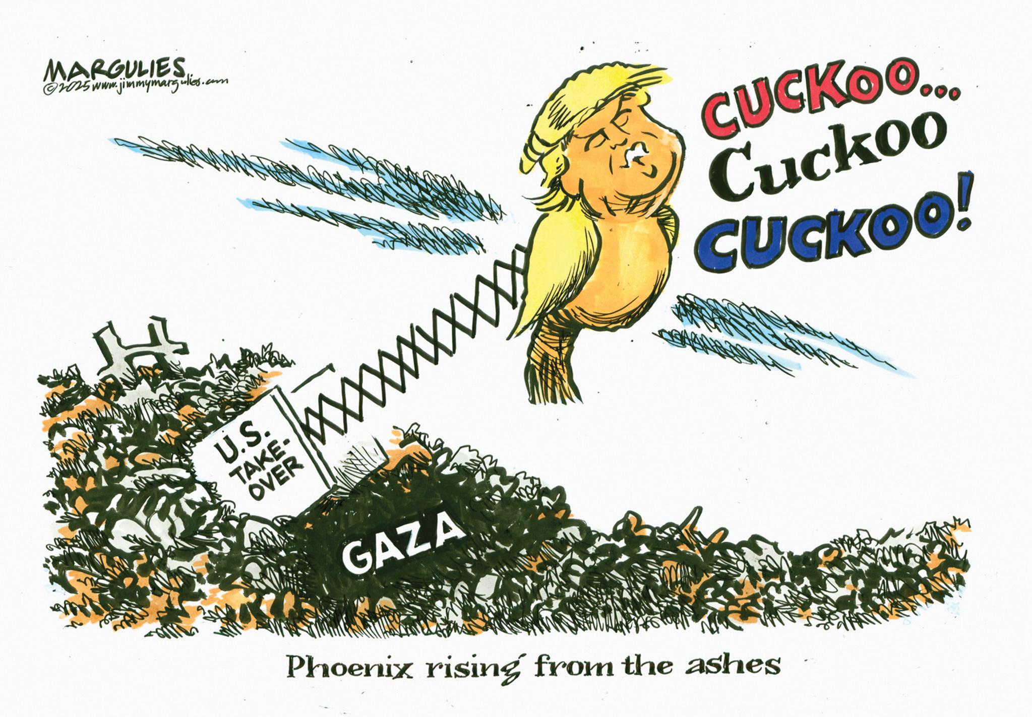 Animated cartoon OCR: MARGULIES ©2015 www.jimmymargulies.. .com U.S. TAKE- OVER GAZA Phoenix rising from the ashes CUCKOO.. Cuckoo CUCKOO! MARGULIES © 2015 www.jimmymargulies .. .com U.S. TAKE- OVER GAZA Phoenix rising from the ashes CUCKOO .. Cuckoo CUCKOO !