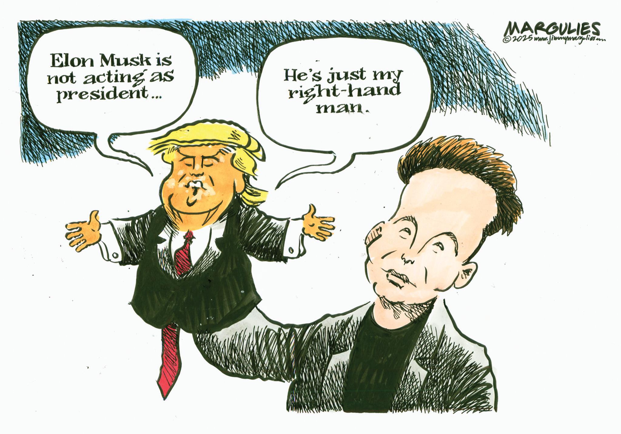 Photo caption OCR: Elon Musk is not acting as president... He's just my right-hand man. MARGULIES ©2025 www.jimmymargulissum Elon Musk is not acting as president ... He's just my right - hand man . MARGULIES © 2025 www.jimmymargulissum