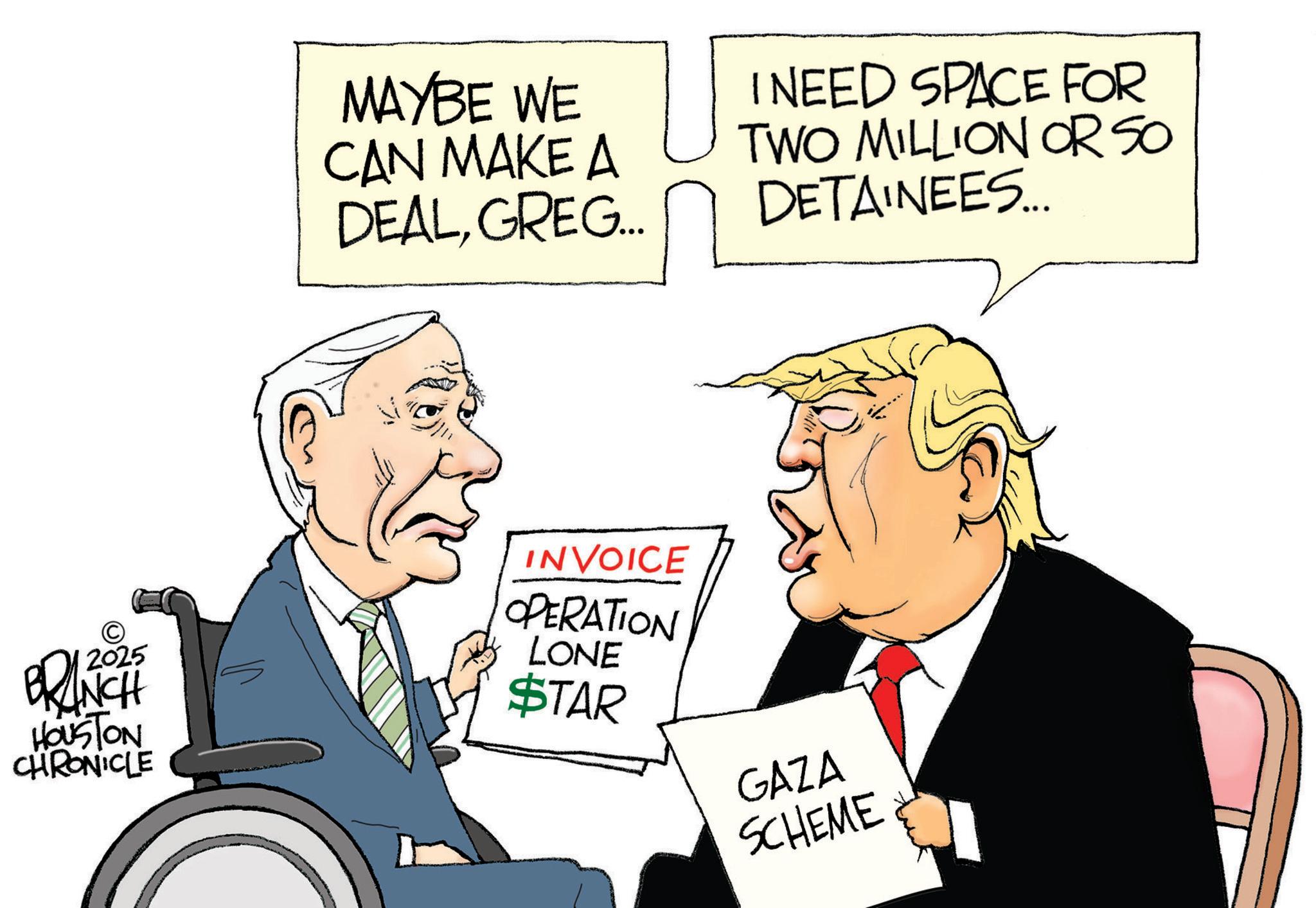 Clip art OCR: MAYBE WE CAN MAKE A DEALGREG... I NEED SPACE FOR TWO MILLION OR SO DETAINEES.... 2025 BRANCH HOUSTON CHRONICLE INVOICE OPERATION LONE STAR GAZA SCHEME MAYBE WE CAN MAKE A DEALGREG ... I NEED SPACE FOR TWO MILLION OR SO DETAINEES .... 2025 BRANCH HOUSTON CHRONICLE INVOICE OPERATION LONE STAR GAZA SCHEME