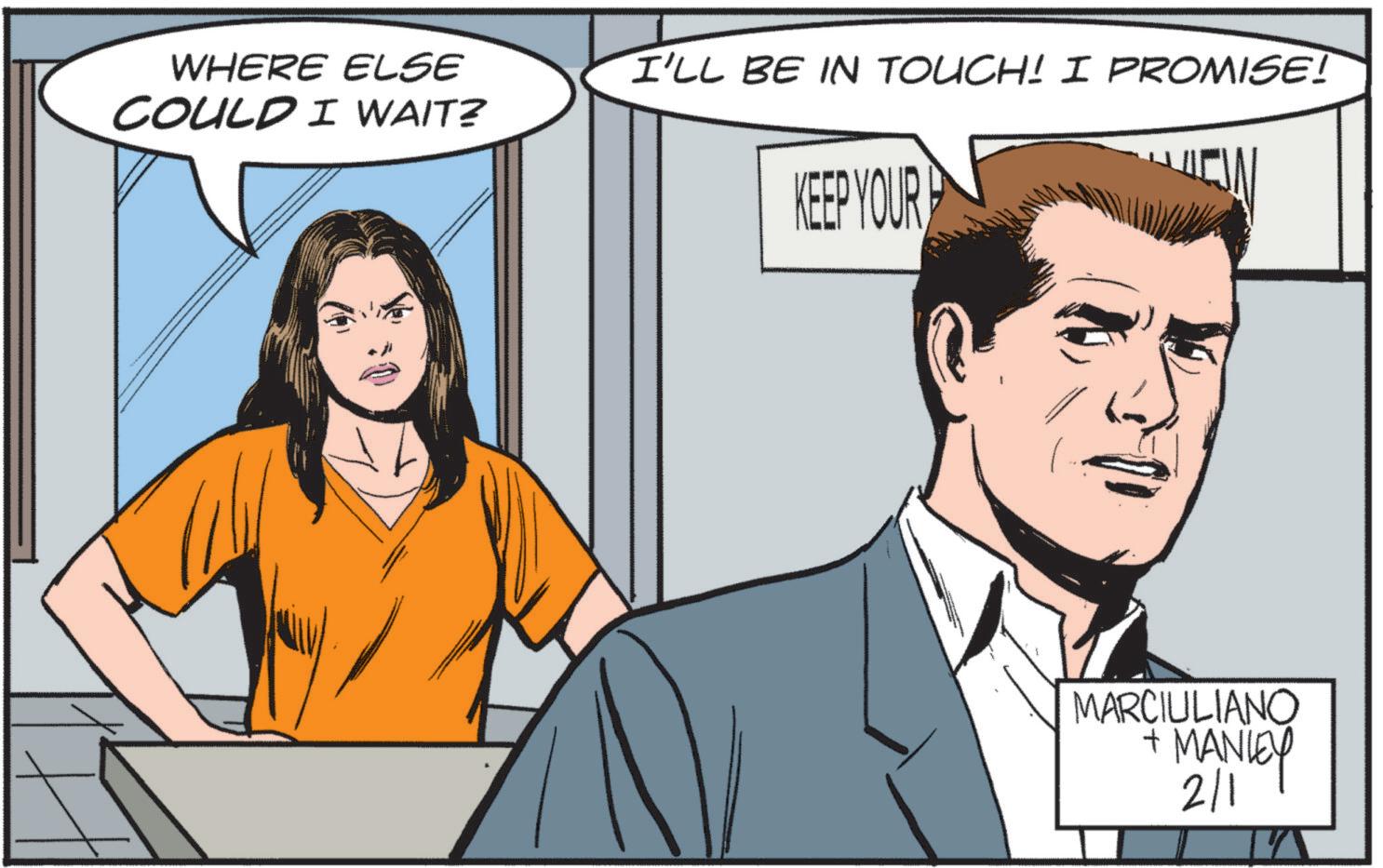 Fictional character OCR: WHERE ELSE COULD I WAIT? I'LL BE IN TOUCH! I PROMISE! KEEP YOUR MARCIULIANO + MANLEY 2/1 WHERE ELSE COULD I WAIT ? I'LL BE IN TOUCH ! I PROMISE ! KEEP YOUR MARCIULIANO + MANLEY 2/1