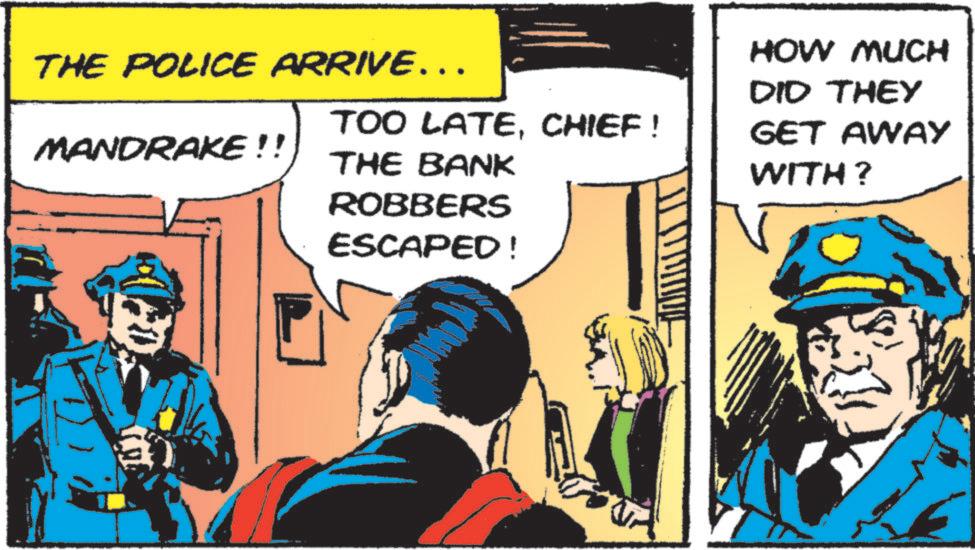 Animated cartoon OCR: THE POLICE ARRIVE….. MANDRAKE!! TOO LATECHIEF! THE BANK ROBBERS ESCAPED! HOW MUCH DID THEY GET AWAY WITH? THE POLICE ARRIVE … .. MANDRAKE !! TOO LATECHIEF ! THE BANK ROBBERS ESCAPED ! HOW MUCH DID THEY GET AWAY WITH ?