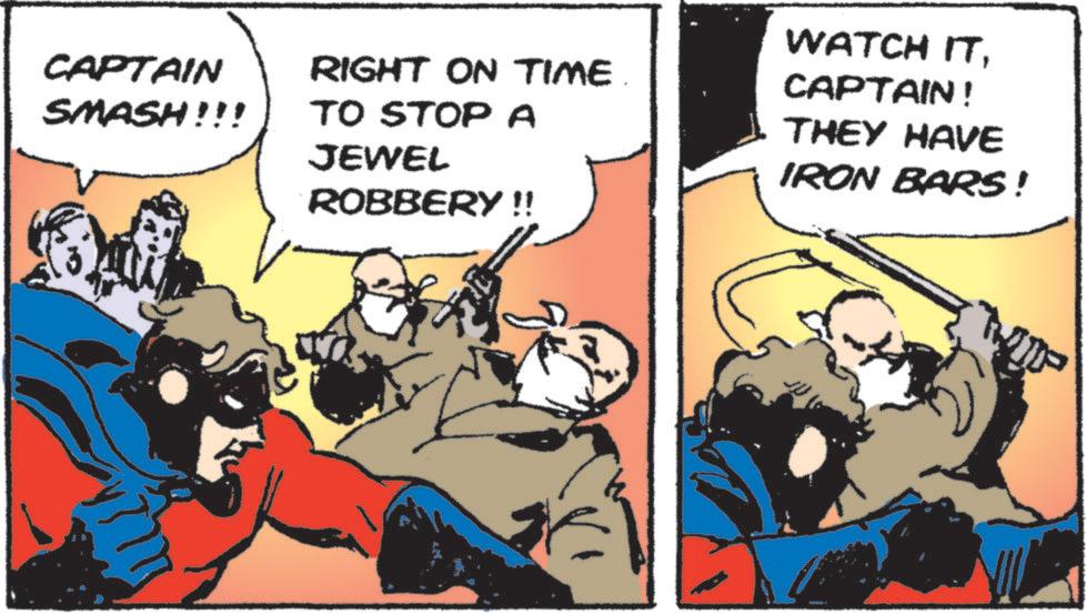 Hero OCR: CAPTAIN SMASH!!! RIGHT ON TIME TO STOP A JEWEL ROBBERY !! WATCH ITCAPTAIN! THEY HAVE IRON BARS! CAPTAIN SMASH !!! RIGHT ON TIME TO STOP A JEWEL ROBBERY !! WATCH ITCAPTAIN ! THEY HAVE IRON BARS !