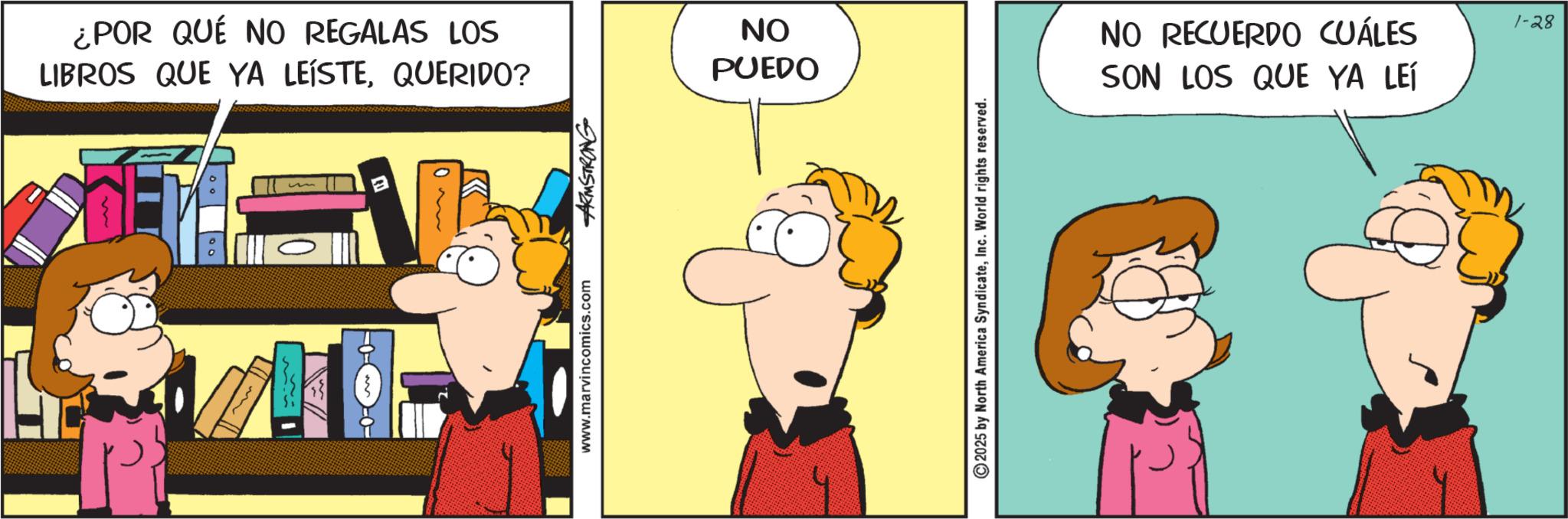 Comic book OCR: ¿POR QUÉ NO REGALAS LOS LIBROS QUE YA LEÍSTEQUERIDO? www.marvincomics.com ARMSTRONG ON PUEDO 2025 by North America SyndicateInc. World rights reserved. NO RECUERDO CUÁLES SON LOS QUE YA LEÍ 1-28 ¿ POR QUÉ NO REGALAS LOS LIBROS QUE YA LEÍSTEQUERIDO ? www.marvincomics.com ARMSTRONG ON PUEDO 2025 by North America SyndicateInc. World rights reserved . NO RECUERDO CUÁLES SON LOS QUE YA LEÍ 1-28