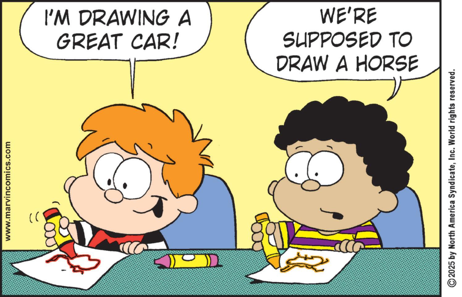 Comics OCR: www.marvincomics.com )) I'M DRAWING A GREAT CAR! WE'RE SUPPOSED TO DRAW A HORSE ©2025 by North America SyndicateInc. World rights reserved. www.marvincomics.com ) ) I'M DRAWING A GREAT CAR ! WE'RE SUPPOSED TO DRAW A HORSE © 2025 by North America SyndicateInc. World rights reserved .