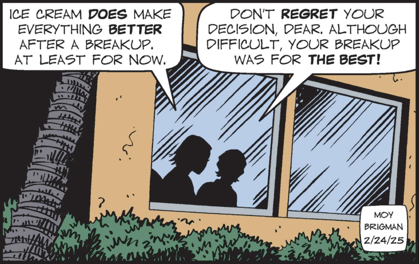 Animation OCR: ICE CREAM DOES MAKE EVERYTHING BETTER AFTER A BREAKUP. AT LEAST FOR NOW. DON'T REGRET YOUR DECISIONDEAR. ALTHOUGH DIFFICULTYOUR BREAKUP WAS FOR THE BEST! MOY BRIGMAN 2/24/25 ICE CREAM DOES MAKE EVERYTHING BETTER AFTER A BREAKUP . AT LEAST FOR NOW . DON'T REGRET YOUR DECISIONDEAR . ALTHOUGH DIFFICULTYOUR BREAKUP WAS FOR THE BEST ! MOY BRIGMAN 2/24/25