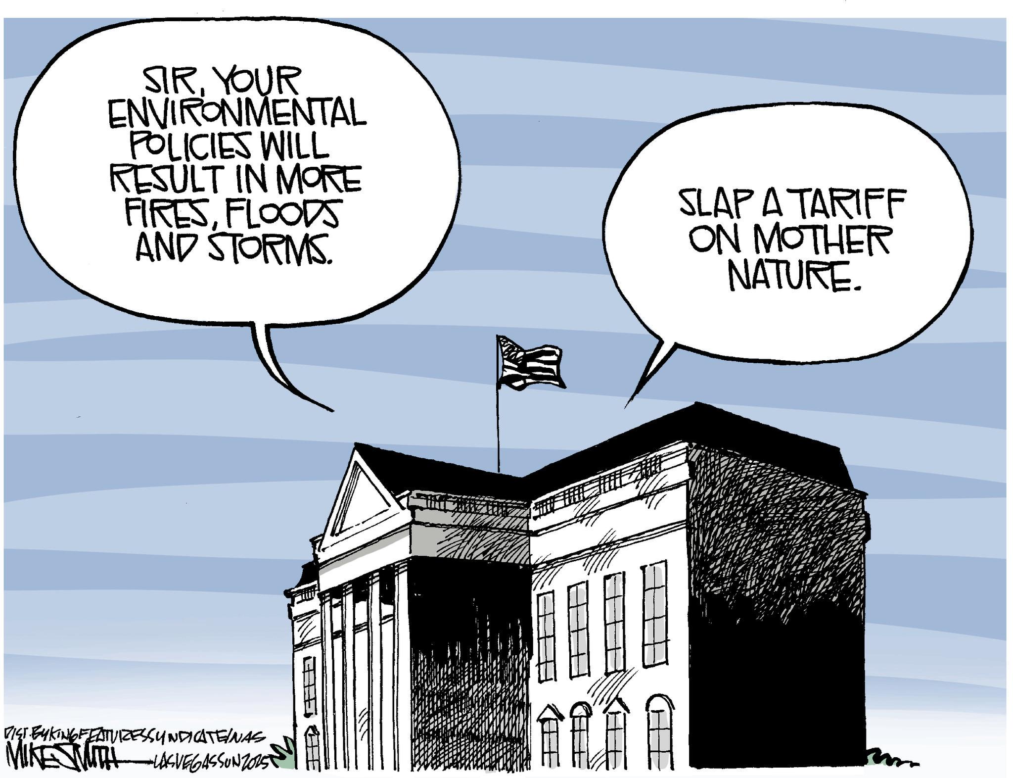 Animated cartoon OCR: SIRYOUR ENVIRONMENTAL POLICIES WILL RESULT IN MORE FIRESFLOODS AND STORMS. SLAPA TARIFF ON MOTHER NATURE. VIST BYKING FEATURESSYNDICATE/NAS MIKE WITH LASVEGASSUNZORST THE BE m SIRYOUR ENVIRONMENTAL POLICIES WILL RESULT IN MORE FIRESFLOODS AND STORMS . SLAPA TARIFF ON MOTHER NATURE . VIST BYKING FEATURESSYNDICATE / NAS MIKE WITH LASVEGASSUNZORST THE BE m