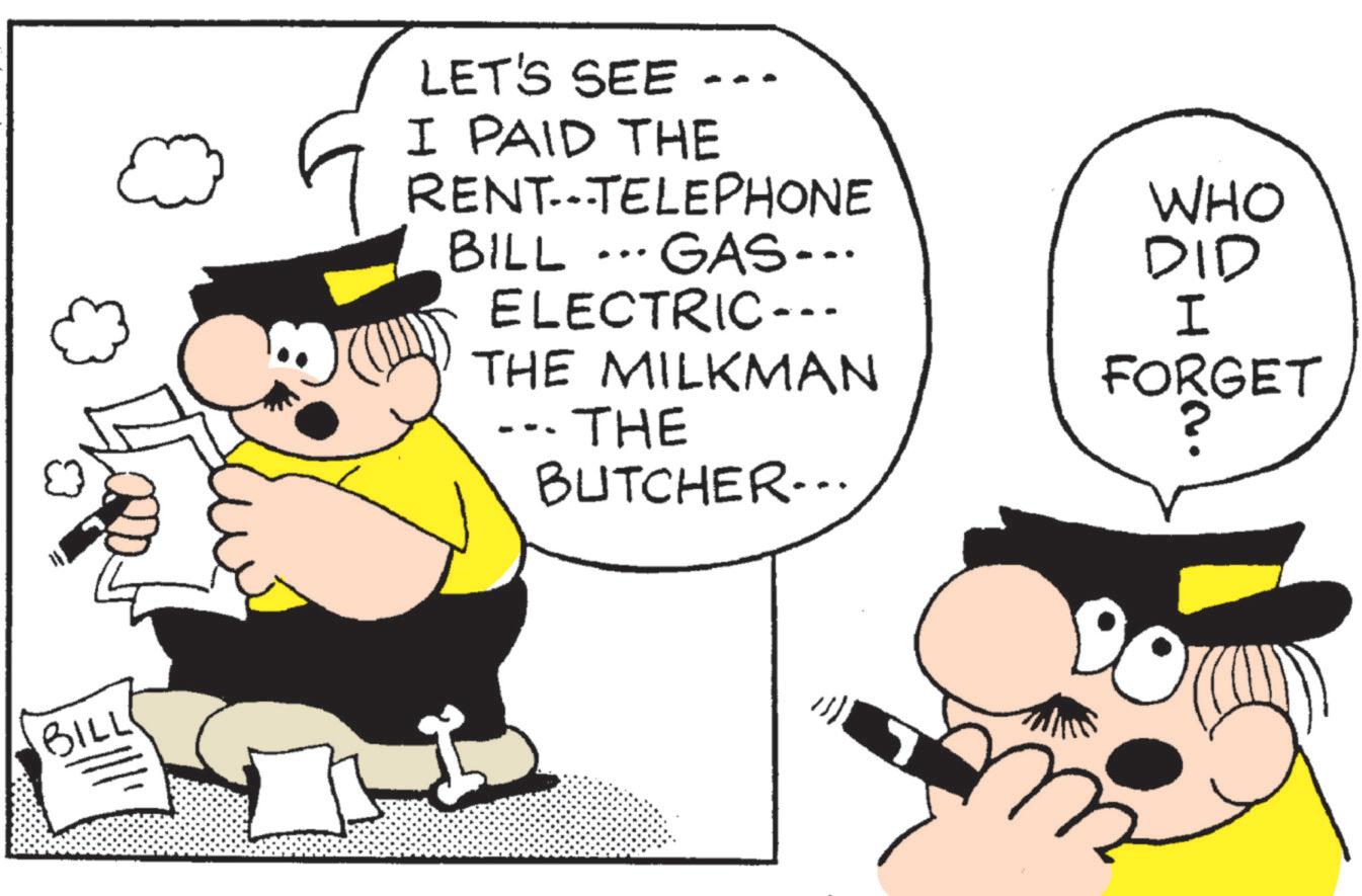 Photo caption OCR: BILL LET'S SEE I PAID THE RENT-TELEPHONE BILL ... ·GAS... ELECTRIC--- THE MILKMAN THE BUTCHER... WHO DID I FORGET FORG n BILL LET'S SEE I PAID THE RENT - TELEPHONE BILL ... · GAS ... ELECTRIC --- THE MILKMAN THE BUTCHER ... WHO DID I FORGET FORG n