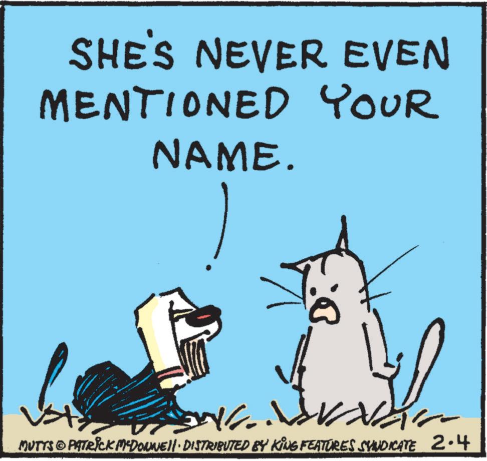 Animation OCR: SHE'S NEVER EVEN MENTIONED YOUR NAME. MUTTS © PATRICK MEDONNE!!· DISTRIBUTED BY KING FEATURES SYNDICATE 2.4 SHE'S NEVER EVEN MENTIONED YOUR NAME . MUTTS © PATRICK MEDONNE !! · DISTRIBUTED BY KING FEATURES SYNDICATE 2.4