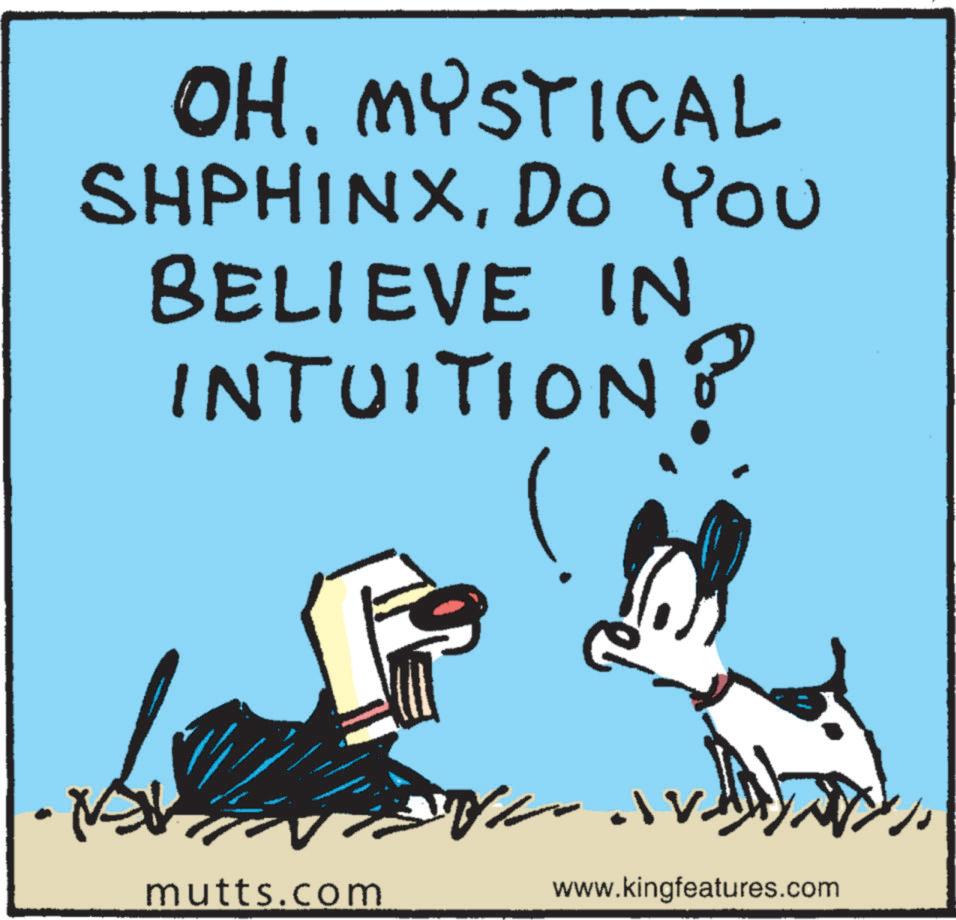Animated cartoon OCR: OHMYSTICAL SHPHINXDo You BELIEVE IN INTUITION ? mutts.com www.kingfeatures.com OHMYSTICAL SHPHINXDo You BELIEVE IN INTUITION ? mutts.com www.kingfeatures.com