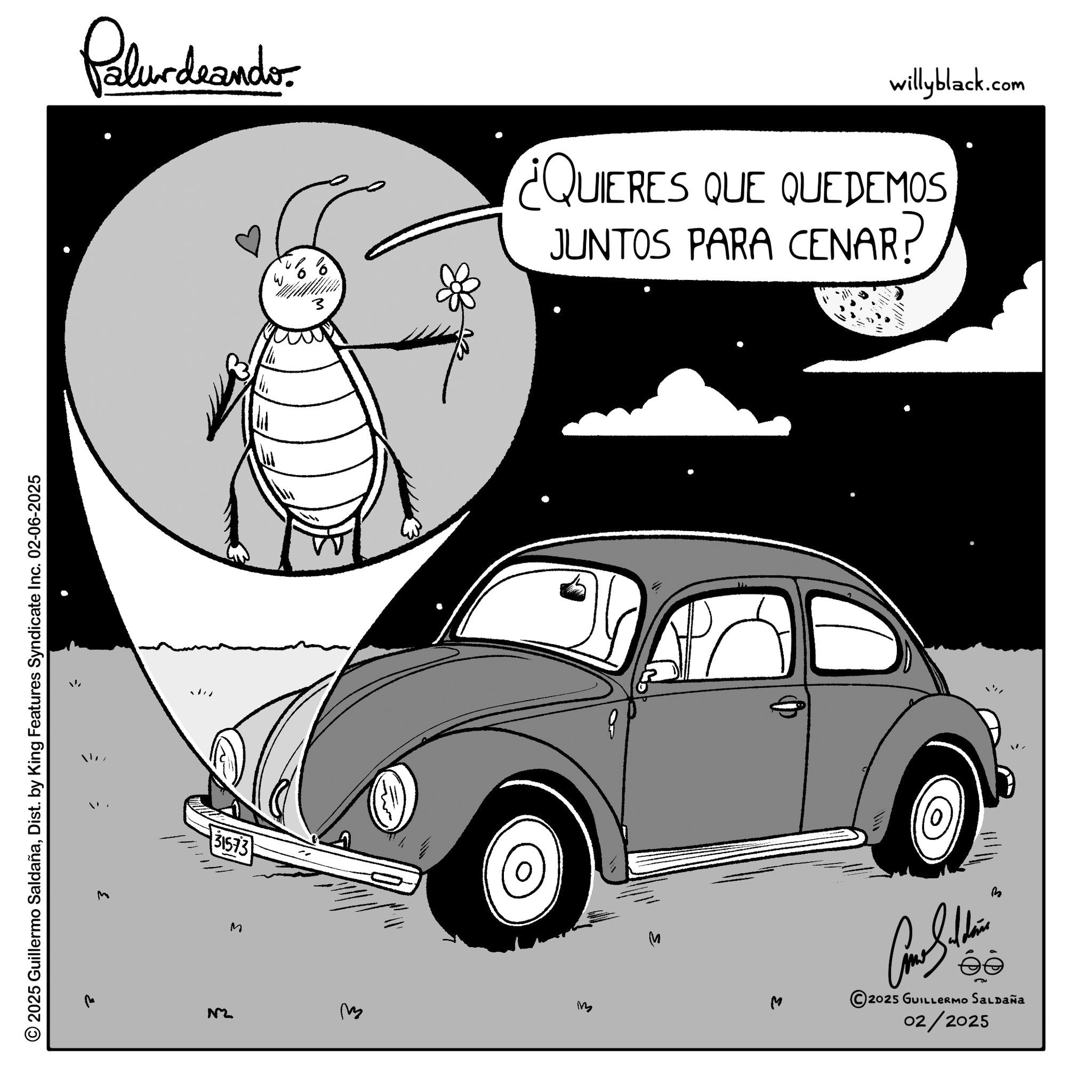 Hood OCR: 2025 Guillermo SaldañaDist. by King Features Syndicate Inc. 02-06-2025 Palundaando NZ // 31573 M ??? 166 willyblack.com ¿QUIERES QUE QUEDEMOS JUNTOS PARA CENAR? M ?? M ??? 2025 GUILLERMO SALDAÑA 02/2025 2025 Guillermo SaldañaDist . by King Features Syndicate Inc. 02-06-2025 Palundaando NZ // 31573 M ??? 166 willyblack.com ¿ QUIERES QUE QUEDEMOS JUNTOS PARA CENAR ? M ?? M ??? 2025 GUILLERMO SALDAÑA 02/2025