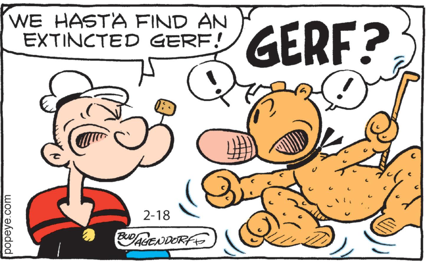 Happiness OCR: popeye.com WE HASTA FIND AN EXTINCTED GERF! 2-18 BUDAGENDORF GERF? popeye.com WE HASTA FIND AN EXTINCTED GERF ! 2-18 BUDAGENDORF GERF ?